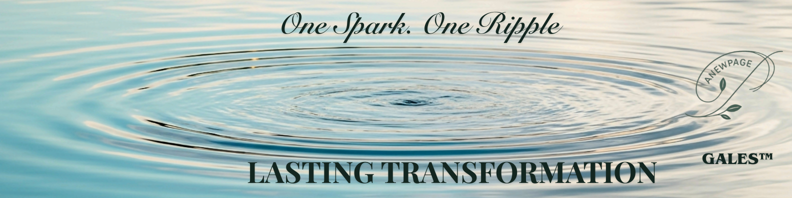 One Spark. One Ripple. Lasting Transformation.